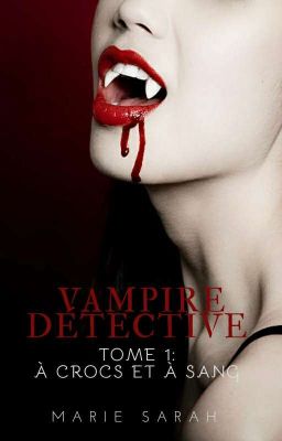 Vampire Détective Tome 1: À crocs et à sang 