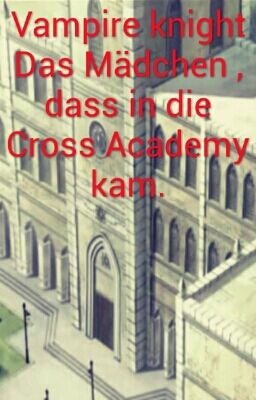 vampire knight Das Mädchen ,das in die Cross Academy kam.