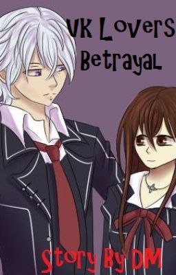 Vampire Knight Lover's Betrayal (#Watty2019) (#FloVamp2019) PT 1