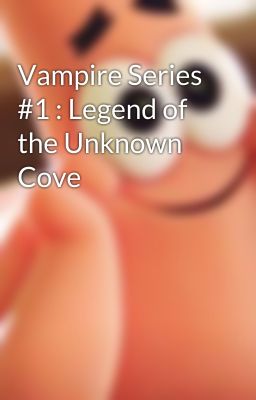 Vampire Series #1 : Legend of the Unknown Cove