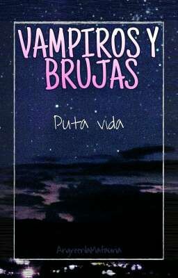 Vampiros y brujas (Puta vida.)