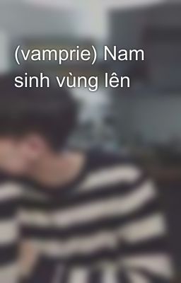 (vamprie) Nam sinh vùng lên 