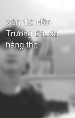 Văn 12: Hồn Trương Ba, da hàng thịt