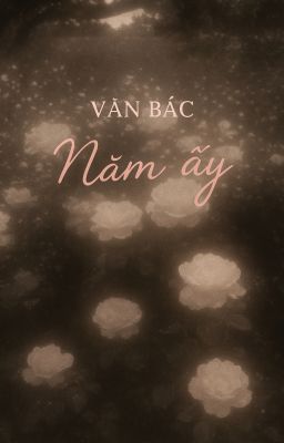 [Văn Bác/Wen Bo] Năm Ấy