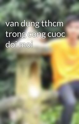 van dung tthcm trong cong cuoc doi moi