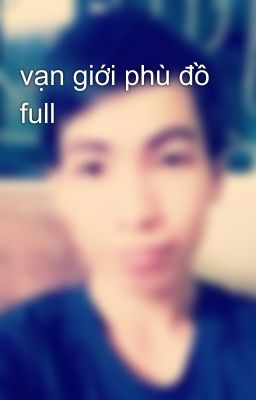 vạn giới phù đồ full