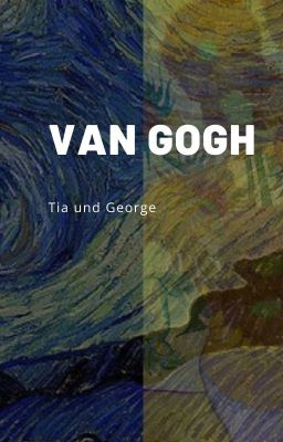 van Gogh | Tia und George