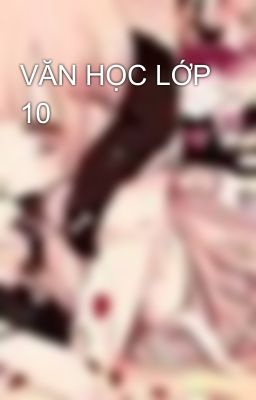 VĂN HỌC LỚP 10