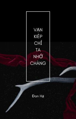 Vạn kiếp chỉ ta nhớ chàng