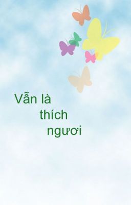 《 Vẫn là thích ngươi 》 [HOAN]