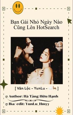 [Vân Lộc - YunLu] | Bạn Gái Nhỏ Ngày Nào Cũng Lên HotSearch (CV)