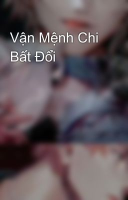 Vận Mệnh Chi Bất Đổi