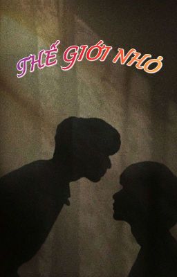 [VĂN NGHIÊM/ONESHOT] THẾ GIỚI NHỎ