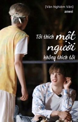 [Văn Nghiêm Văn] Thích một người không thích mình