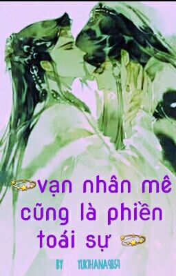 💫💫 Vạn Nhân Mê Cũng Là Phiền Toái Sự 💫💫