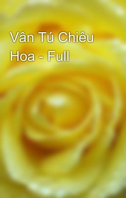 Vân Tú Chiêu Hoa - Full