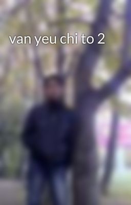 van yeu chi to 2