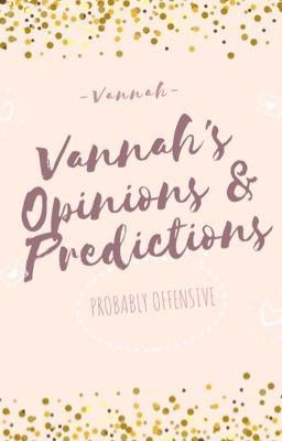 Vannah's Opinions & Predictions