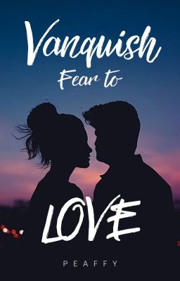 Vanquish Fear To Love [ONE SHOT]