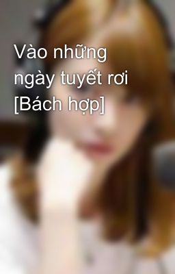 Vào những ngày tuyết rơi [Bách hợp]