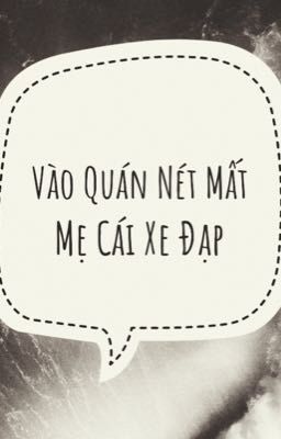 Vào Quán Nét Mất Xe Đạp