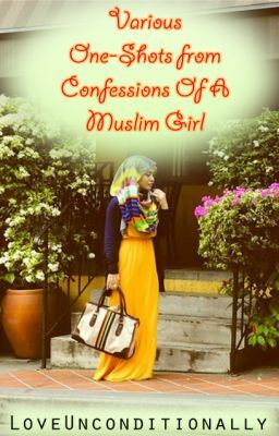 Various One-Shots from 'Confessions of a Muslim Girl'