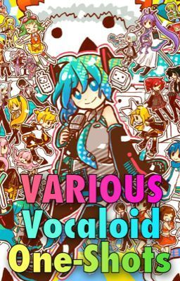 Various Vocaloid One-Shots