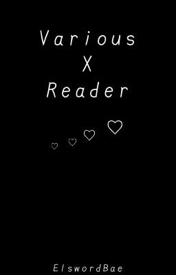 Various X Reader || Head-Canons & One-Shots || Gender Neutral