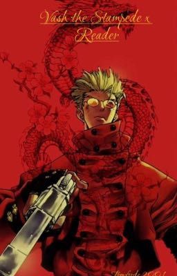 Vash the Stampede x Reader