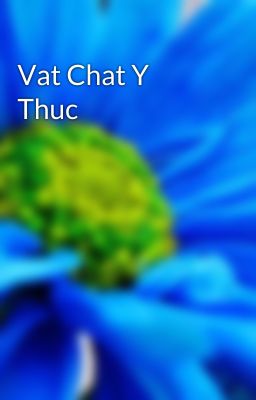 Vat Chat Y Thuc