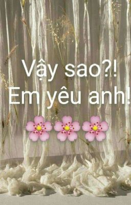 Vậy sao?! em yêu anh! 