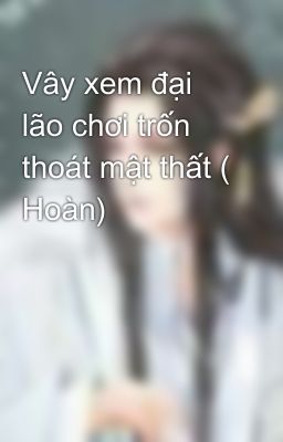 Vây xem đại lão chơi trốn thoát mật thất ( Hoàn)