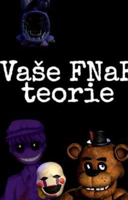 VAŠE FNAF TEORIE||sweetiexqueen