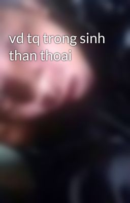 vd tq trong sinh than thoai