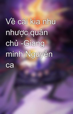 Về cái kia nhu nhược quân chủ -Giang minh Nguyễn ca