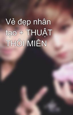 Vẻ đẹp nhân tạo + THUẬT THÔI MIÊN