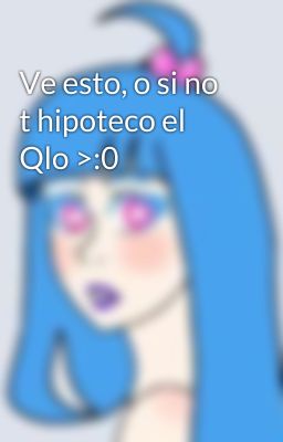 Ve esto, o si no t hipoteco el Qlo >:0