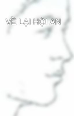 VỀ LẠI HỘI AN