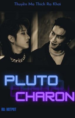 [VegasTay] NẾU TÔI LÀ PLUTO THÌ EM CHÍNH LÀ CHARON! [KinnPorschetheseries]