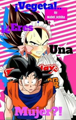 ¡Vegeta Eres Una Mujer!?{GokuxVegeta}