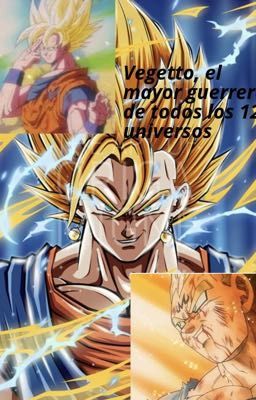 Vegetto: el mayor guerrero de los 12 universos (historia reto) 