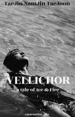 VELLICHOR : a tale of Ice & Fire [K.TH]