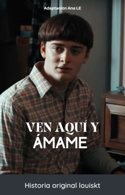 Ven aquí y ámame (Byler) [Adaptación]