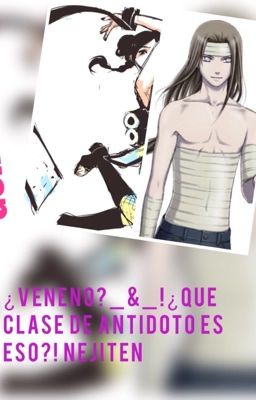 ¿Veneno? _&_!¿ Que clase de antídoto  es eso ?! Neji ten