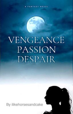 Vengeance, Passion and Despair