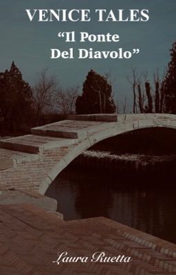 VENICE TALES ~ IL PONTE DEL DIAVOLO