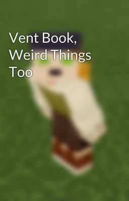 Vent Book, Weird Things Too