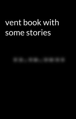 vent book with some stories