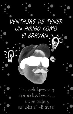 VENTAJAS DE TENER UN AMIGO COMO EL BRAYAN