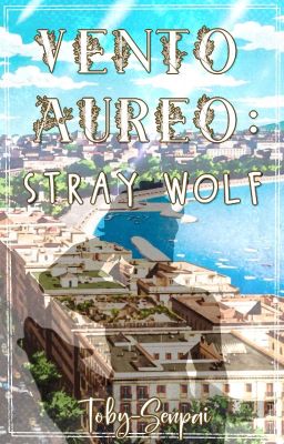 Vento Aureo: Stray Wolf (JJBA x OC)